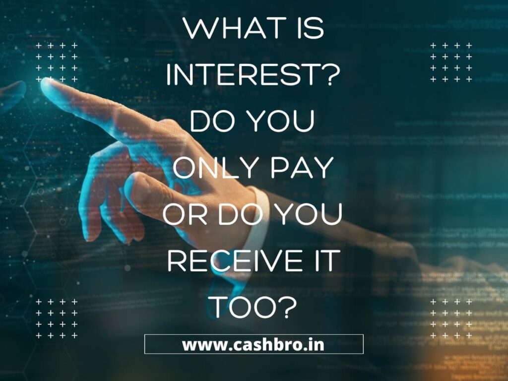 What is INTEREST? Do You Only Pay or Do You Receive it too?